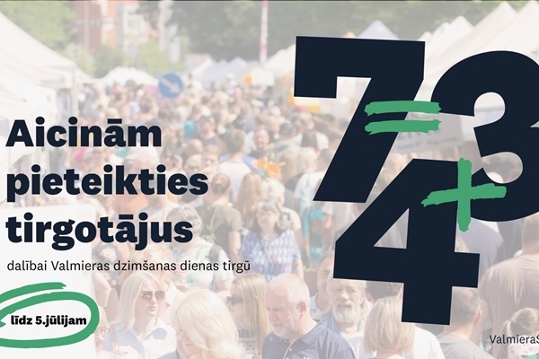 Tirgotāji aicināti pieteikties dalībai Valmieras dzimšanas dienas svētku tirgū